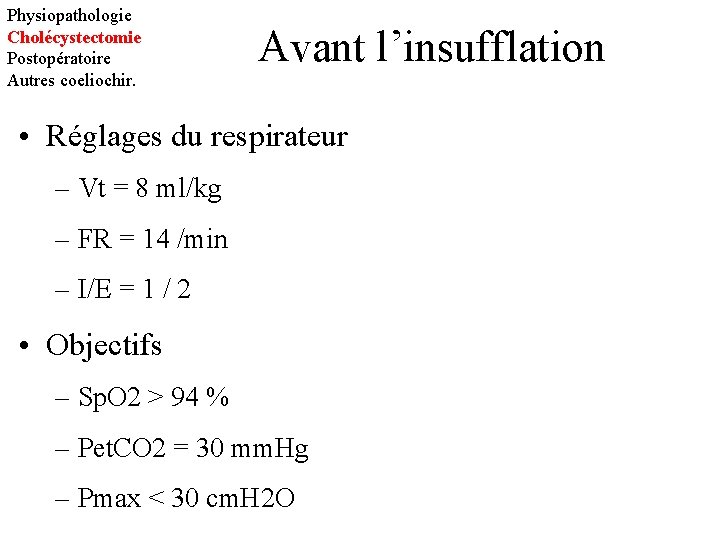 Physiopathologie Cholécystectomie Postopératoire Autres coeliochir. Avant l’insufflation • Réglages du respirateur – Vt =