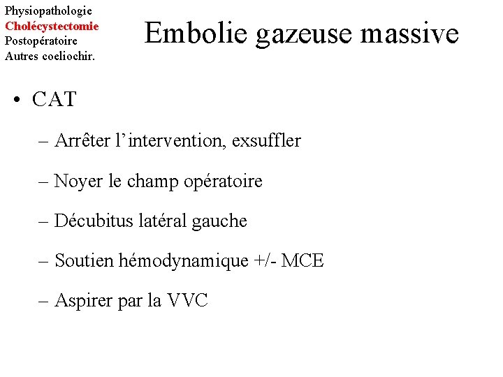 Physiopathologie Cholécystectomie Postopératoire Autres coeliochir. Embolie gazeuse massive • CAT – Arrêter l’intervention, exsuffler