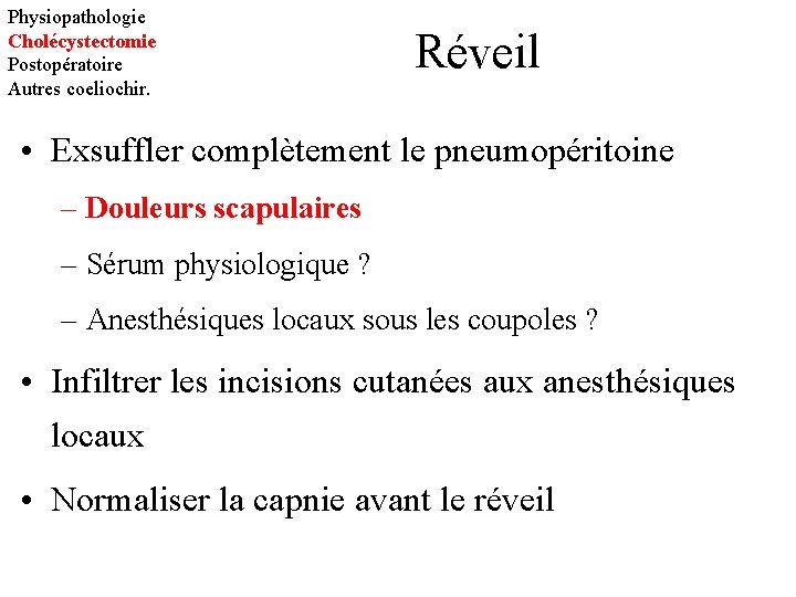 Physiopathologie Cholécystectomie Postopératoire Autres coeliochir. Réveil • Exsuffler complètement le pneumopéritoine – Douleurs scapulaires