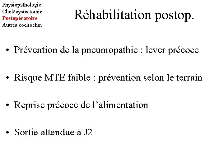 Physiopathologie Cholécystectomie Postopératoire Autres coeliochir. Réhabilitation postop. • Prévention de la pneumopathie : lever