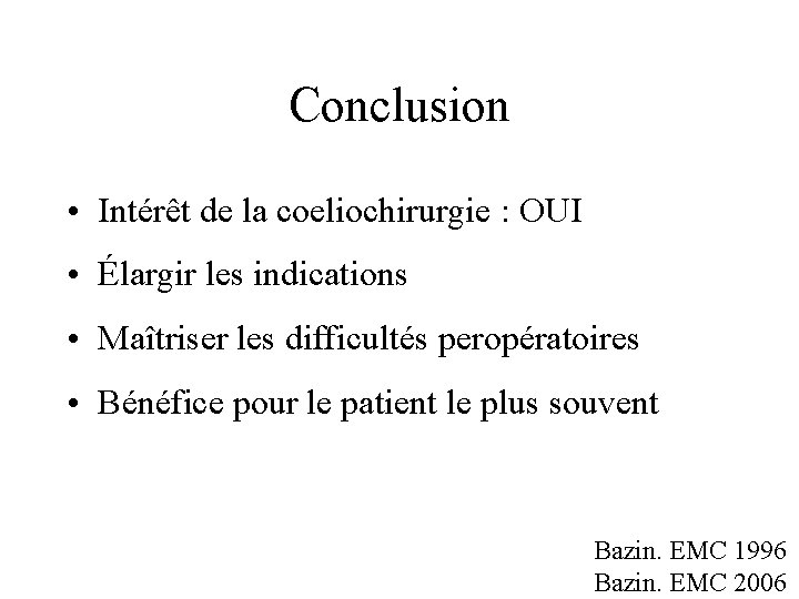 Conclusion • Intérêt de la coeliochirurgie : OUI • Élargir les indications • Maîtriser