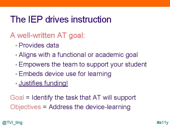 The IEP drives instruction A well-written AT goal: • Provides data • Aligns with