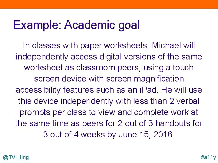 Example: Academic goal In classes with paper worksheets, Michael will independently access digital versions