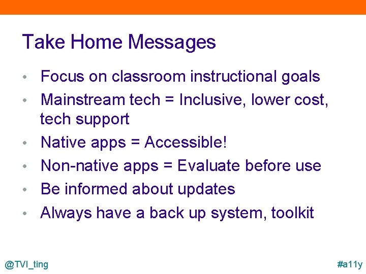 Take Home Messages • Focus on classroom instructional goals • Mainstream tech = Inclusive,