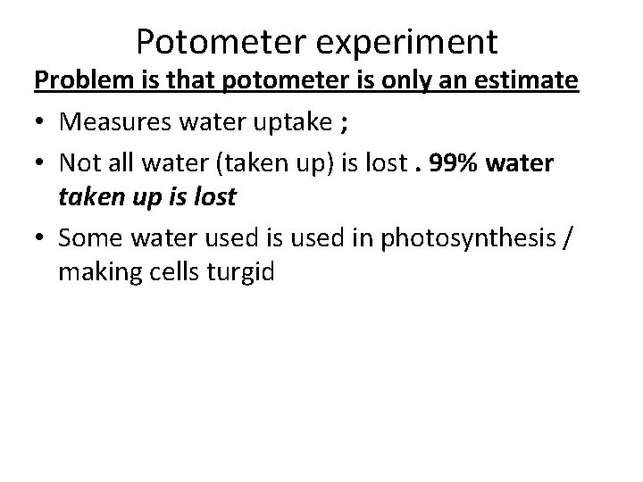 Potometer experiment Problem is that potometer is only an estimate • Measures water uptake