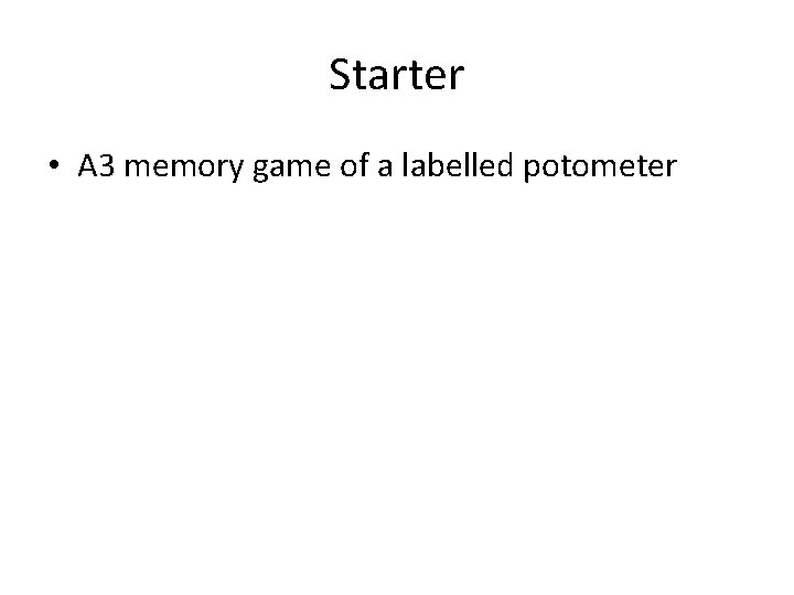 Starter • A 3 memory game of a labelled potometer 
