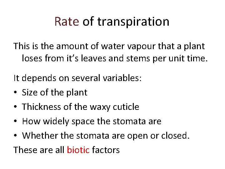 Rate of transpiration This is the amount of water vapour that a plant loses