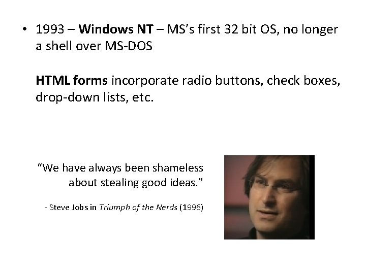  • 1993 – Windows NT – MS’s first 32 bit OS, no longer