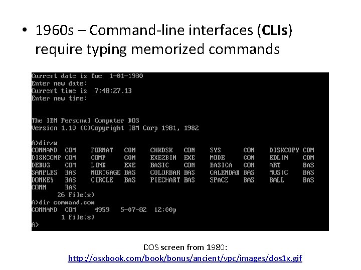  • 1960 s – Command-line interfaces (CLIs) require typing memorized commands DOS screen