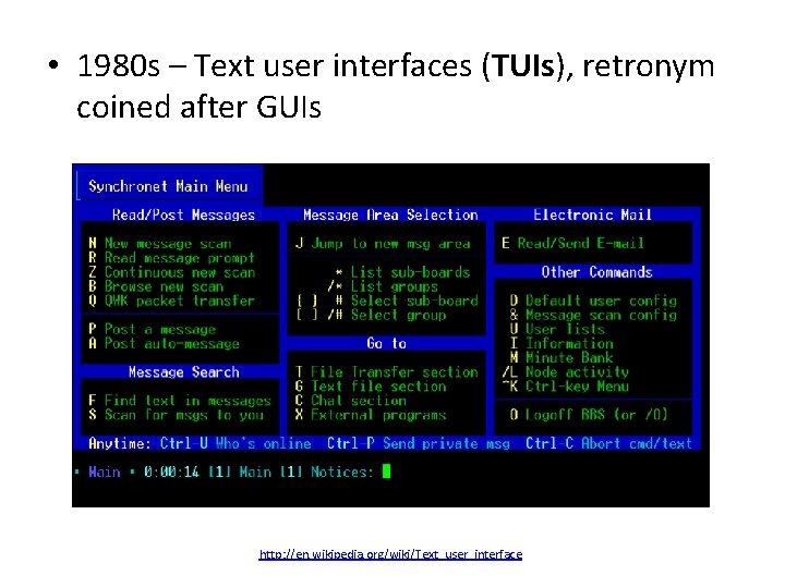  • 1980 s – Text user interfaces (TUIs), retronym coined after GUIs http: