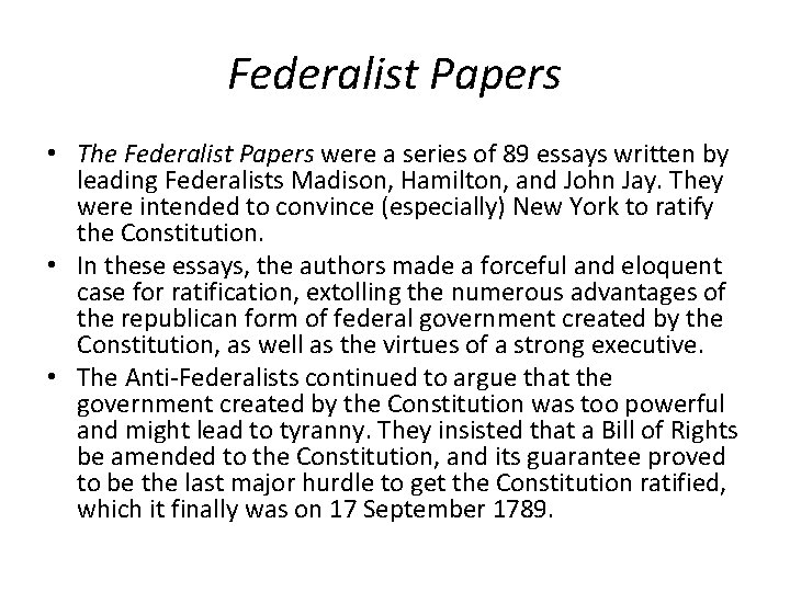 Federalist Papers • The Federalist Papers were a series of 89 essays written by