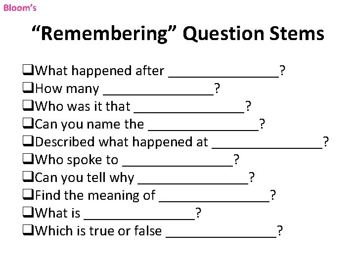 Bloom’s “Remembering” Question Stems q. What happened after ________? q. How many ________? q. Bloom’s “Remembering” Question Stems q. What happened after ________? q. How many ________? q.