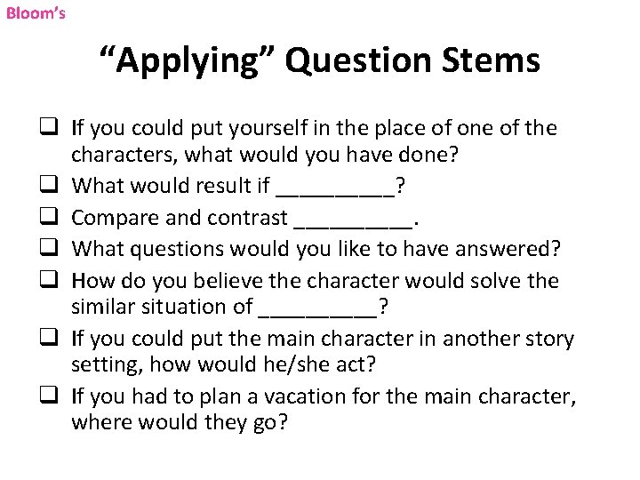 Bloom’s “Applying” Question Stems q If you could put yourself in the place of Bloom’s “Applying” Question Stems q If you could put yourself in the place of