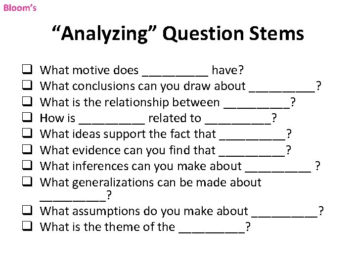 Bloom’s “Analyzing” Question Stems What motive does _____ have? What conclusions can you draw Bloom’s “Analyzing” Question Stems What motive does _____ have? What conclusions can you draw