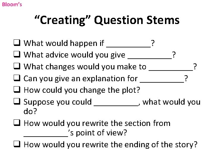 Bloom’s “Creating” Question Stems q What would happen if _____? q What advice would Bloom’s “Creating” Question Stems q What would happen if _____? q What advice would