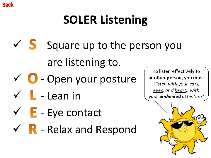Back SOLER Listening ü - Square up to the person you are listening to. Back SOLER Listening ü - Square up to the person you are listening to.