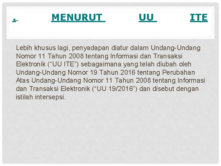 . MENURUT UU ITE Lebih khusus lagi, penyadapan diatur dalam Undang-Undang Nomor 11 Tahun