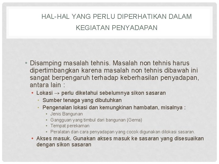 HAL-HAL YANG PERLU DIPERHATIKAN DALAM KEGIATAN PENYADAPAN • Disamping masalah tehnis. Masalah non tehnis