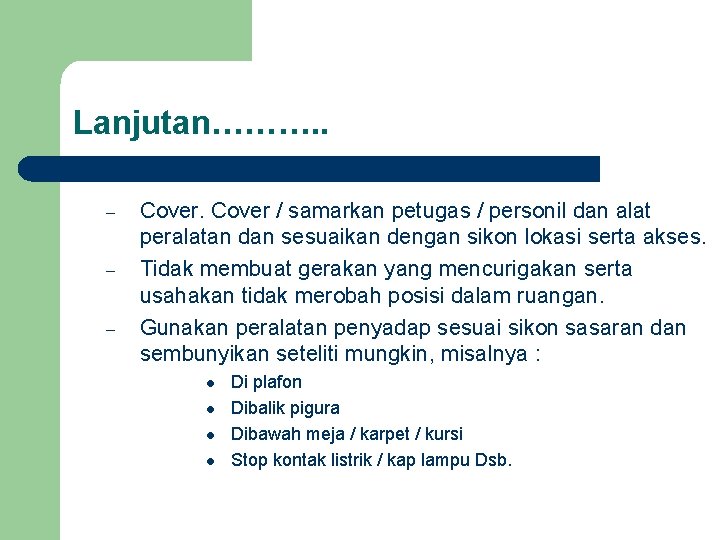 Lanjutan………. . – – – Cover / samarkan petugas / personil dan alat peralatan