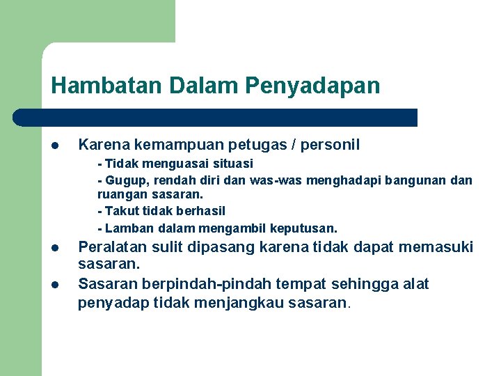 Hambatan Dalam Penyadapan l Karena kemampuan petugas / personil - Tidak menguasai situasi -