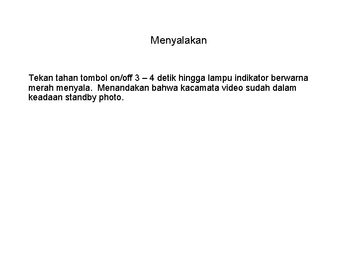 Menyalakan Tekan tahan tombol on/off 3 – 4 detik hingga lampu indikator berwarna merah