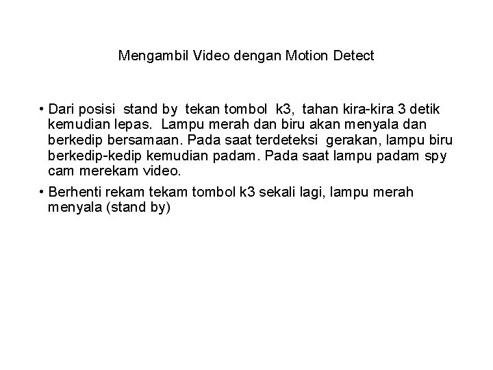 Mengambil Video dengan Motion Detect • Dari posisi stand by tekan tombol k 3,