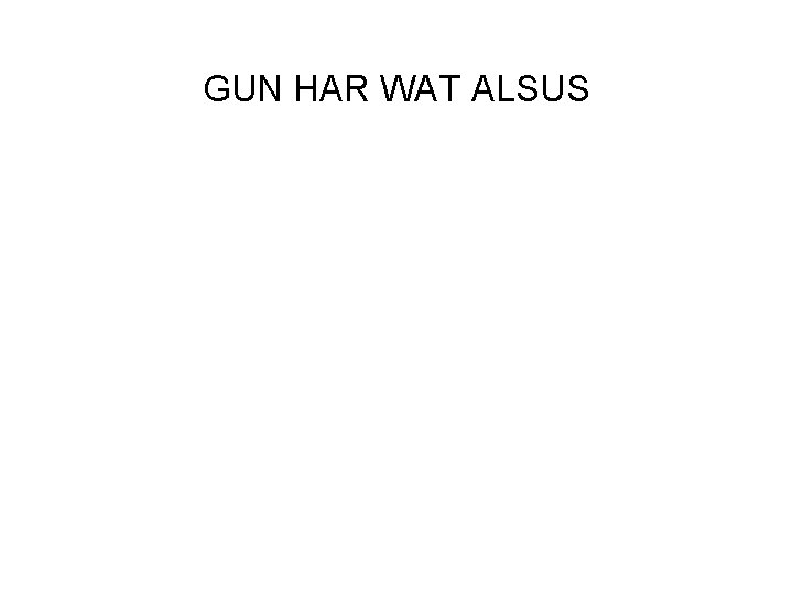 GUN HAR WAT ALSUS 