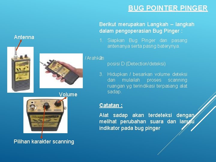 BUG POINTER PINGER Berikut merupakan Langkah – langkah dalam pengoperasian Bug Pinger : Antenna