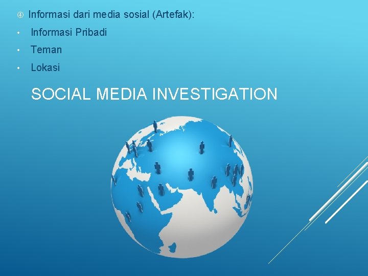  Informasi dari media sosial (Artefak): • Informasi Pribadi • Teman • Lokasi SOCIAL