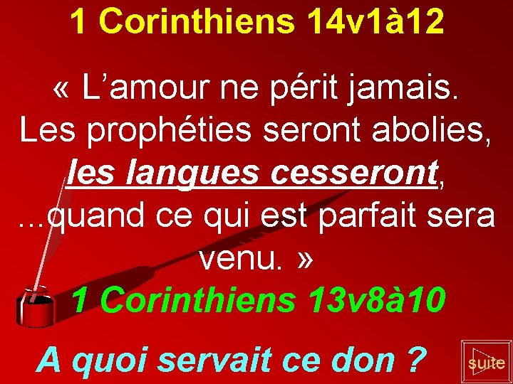 1 Corinthiens 14 v 1à 12 « L’amour ne périt jamais. Les prophéties seront