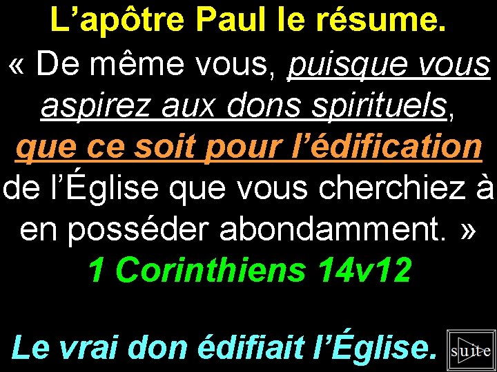 L’apôtre Paul le résume. « De même vous, puisque vous aspirez aux dons spirituels,