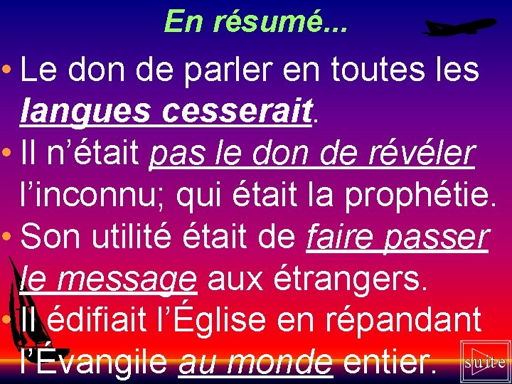 En résumé. . . • Le don de parler en toutes langues cesserait. •