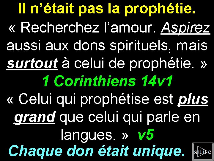 Il n’était pas la prophétie. « Recherchez l’amour. Aspirez aussi aux dons spirituels, mais