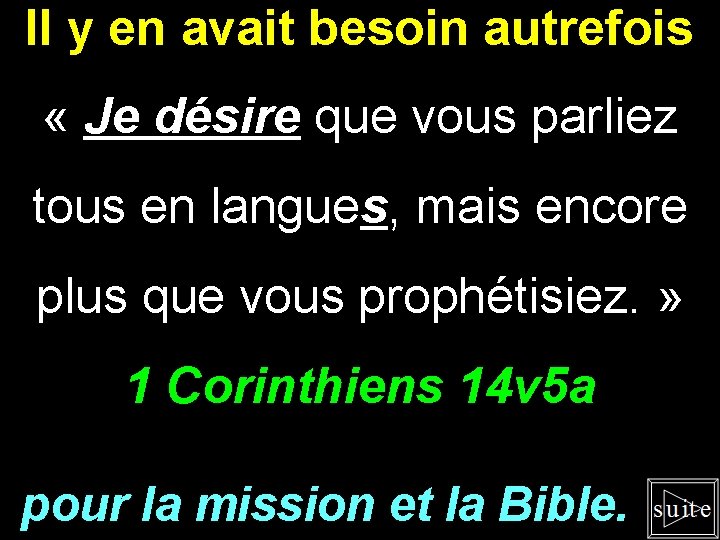 Il y en avait besoin autrefois « Je désire que vous parliez tous en