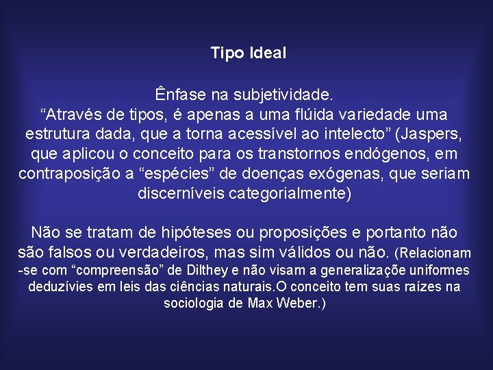 Tipo Ideal Ênfase na subjetividade. “Através de tipos, é apenas a uma flúida variedade