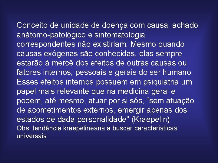 Conceito de unidade de doença com causa, achado anátomo-patológico e sintomatologia correspondentes não existiriam.