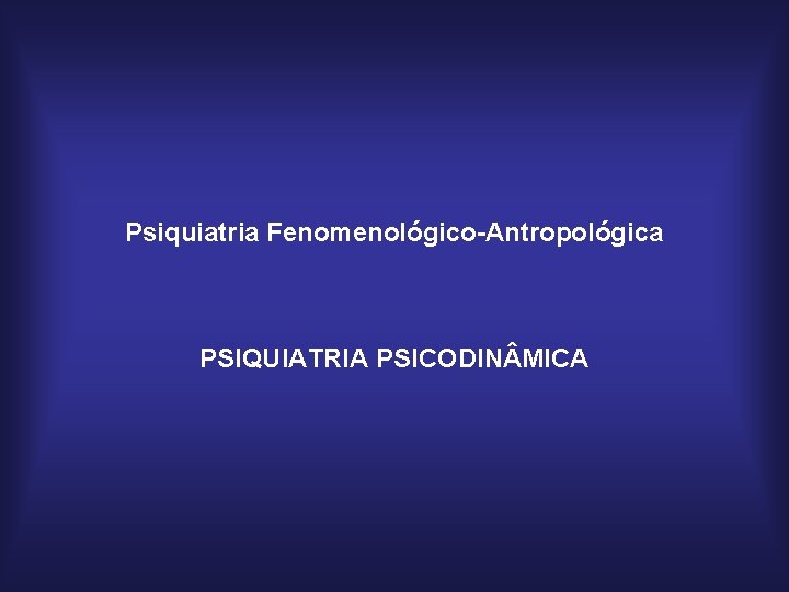 Psiquiatria Fenomenológico-Antropológica PSIQUIATRIA PSICODIN MICA 