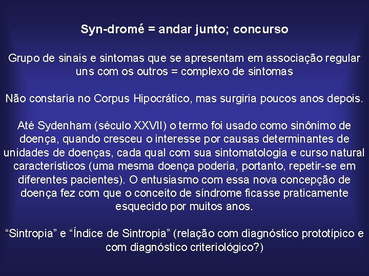 Syn-dromé = andar junto; concurso Grupo de sinais e sintomas que se apresentam em