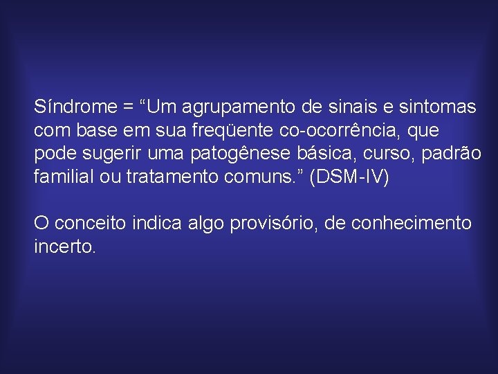 Síndrome = “Um agrupamento de sinais e sintomas com base em sua freqüente co-ocorrência,