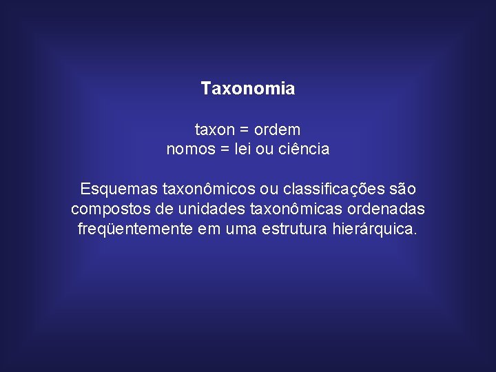 Taxonomia taxon = ordem nomos = lei ou ciência Esquemas taxonômicos ou classificações são