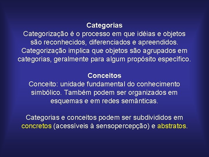 Categorias Categorização é o processo em que idéias e objetos são reconhecidos, diferenciados e