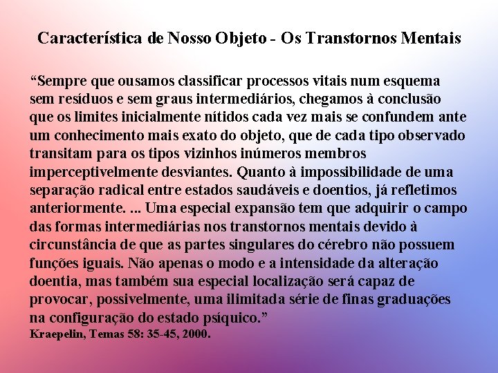 Característica de Nosso Objeto - Os Transtornos Mentais “Sempre que ousamos classificar processos vitais