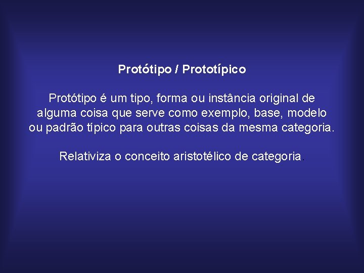 Protótipo / Prototípico Protótipo é um tipo, forma ou instância original de alguma coisa