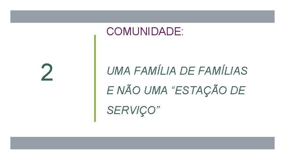 COMUNIDADE: 2 UMA FAMÍLIA DE FAMÍLIAS E NÃO UMA “ESTAÇÃO DE SERVIÇO” 