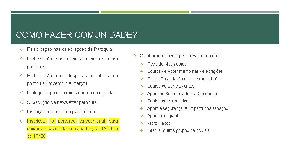 COMO FAZER COMUNIDADE? Participação nas celebrações da Paróquia. Participação nas iniciativas pastorais da paróquia.