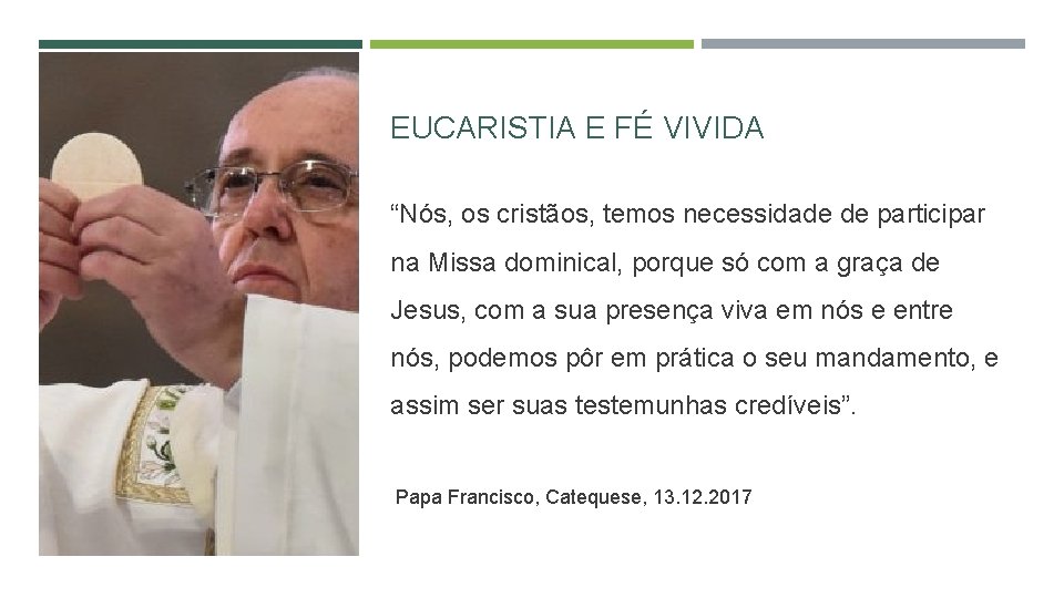 EUCARISTIA E FÉ VIVIDA “Nós, os cristãos, temos necessidade de participar na Missa dominical,