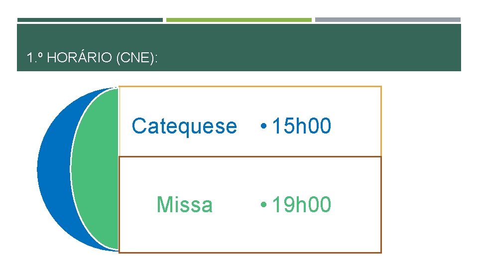 1. º HORÁRIO (CNE): Catequese • 15 h 00 Missa • 19 h 00