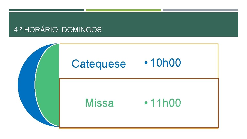 4. º HORÁRIO: DOMINGOS Catequese • 10 h 00 Missa • 11 h 00