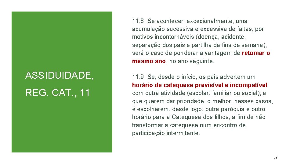 11. 8. Se acontecer, excecionalmente, uma acumulação sucessiva e excessiva de faltas, por motivos