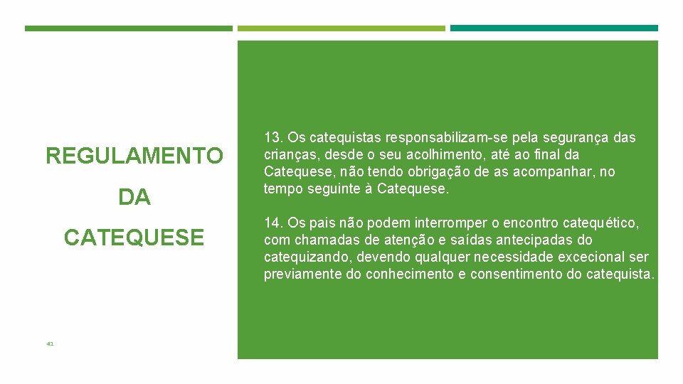  13. Os catequistas responsabilizam-se pela segurança das crianças, desde o seu acolhimento, até